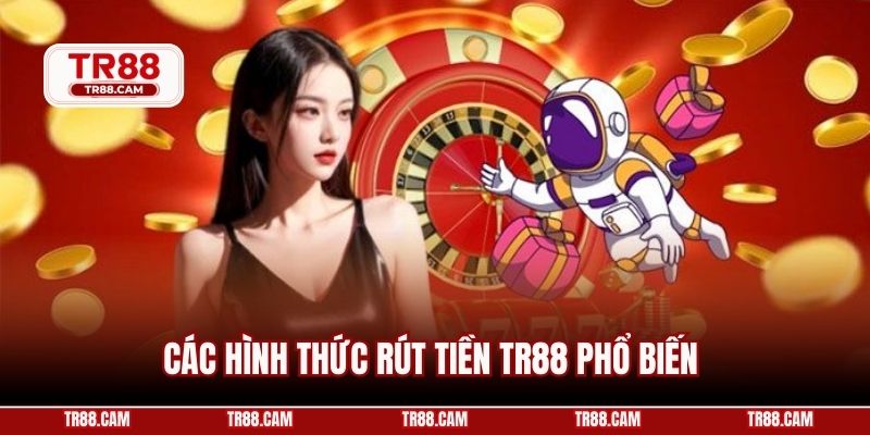 Các hình thức rút tiền TR88 phổ biến 